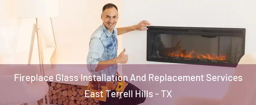 Fireplace Glass Installation And Replacement Services East Terrell Hills - TX