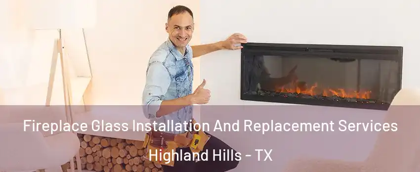 Fireplace Glass Installation And Replacement Services Highland Hills - TX