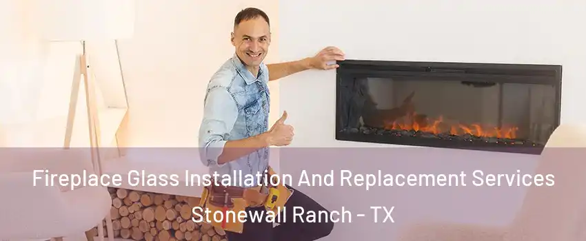 Fireplace Glass Installation And Replacement Services Stonewall Ranch - TX