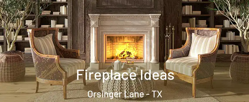 Fireplace Ideas Orsinger Lane - TX