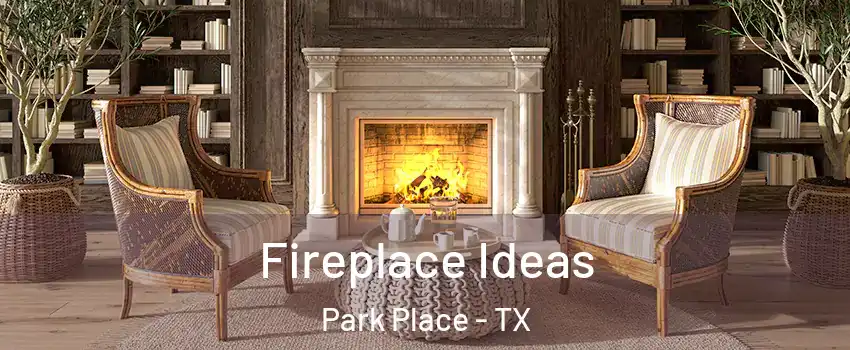 Fireplace Ideas Park Place - TX