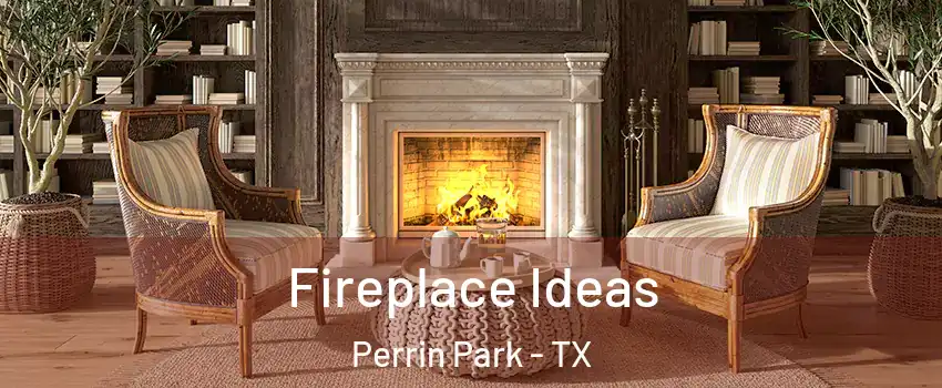 Fireplace Ideas Perrin Park - TX