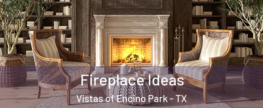 Fireplace Ideas Vistas of Encino Park - TX