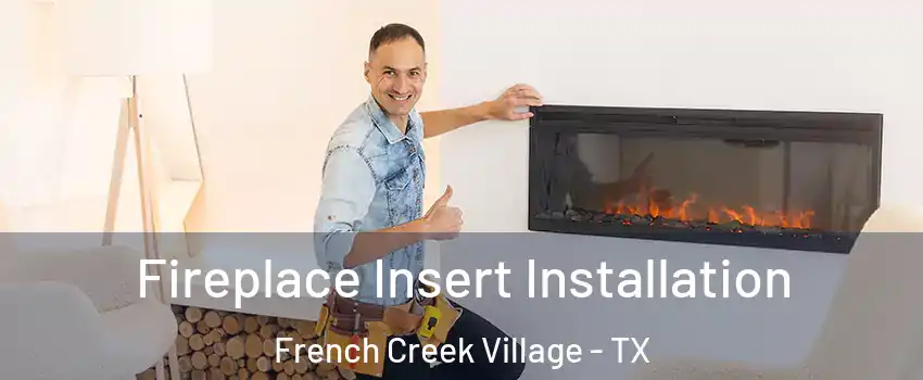 Fireplace Insert Installation French Creek Village - TX