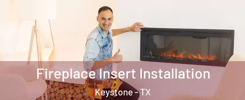 Fireplace Insert Installation Keystone - TX