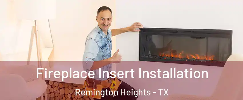 Fireplace Insert Installation Remington Heights - TX