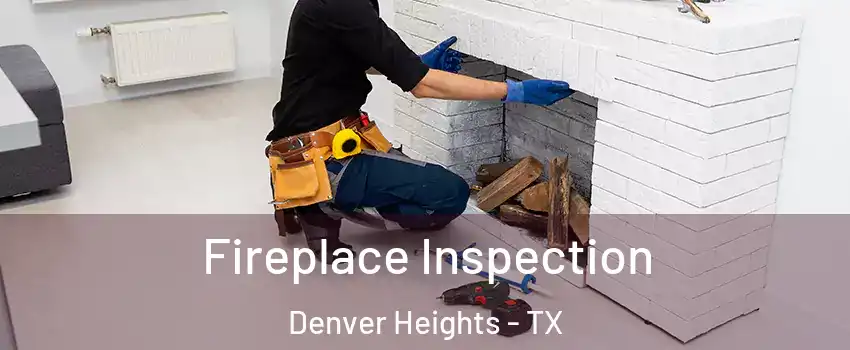 Fireplace Inspection Denver Heights - TX