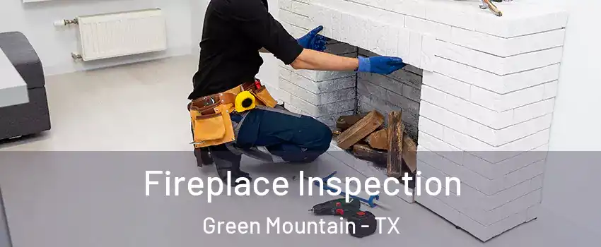 Fireplace Inspection Green Mountain - TX