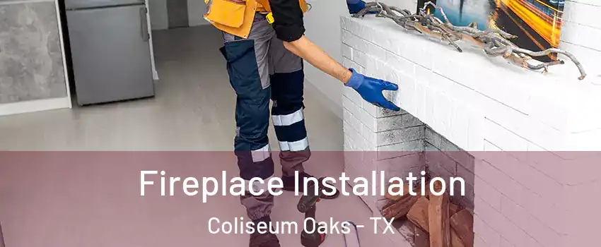 Fireplace Installation Coliseum Oaks - TX