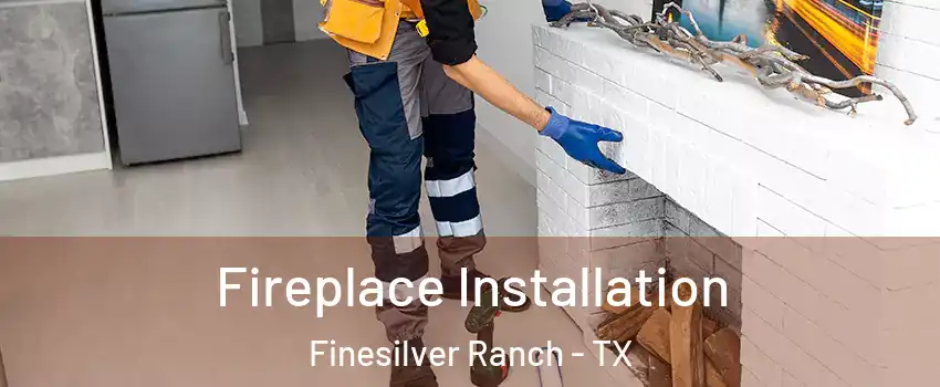 Fireplace Installation Finesilver Ranch - TX