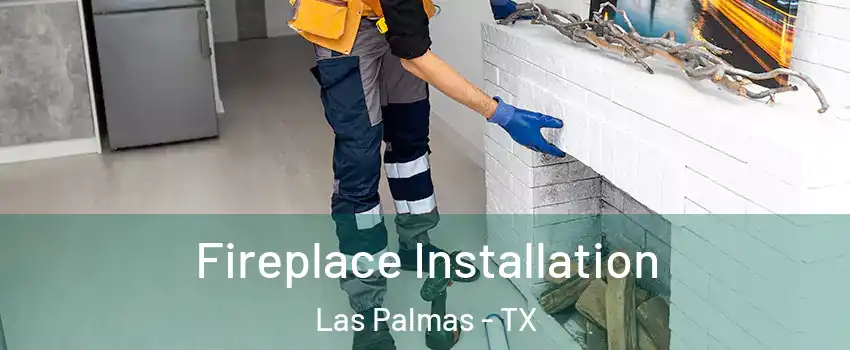 Fireplace Installation Las Palmas - TX