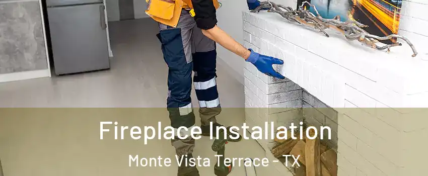 Fireplace Installation Monte Vista Terrace - TX