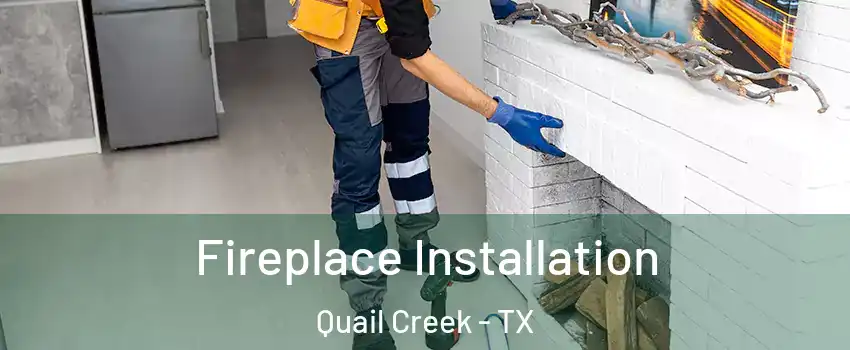 Fireplace Installation Quail Creek - TX