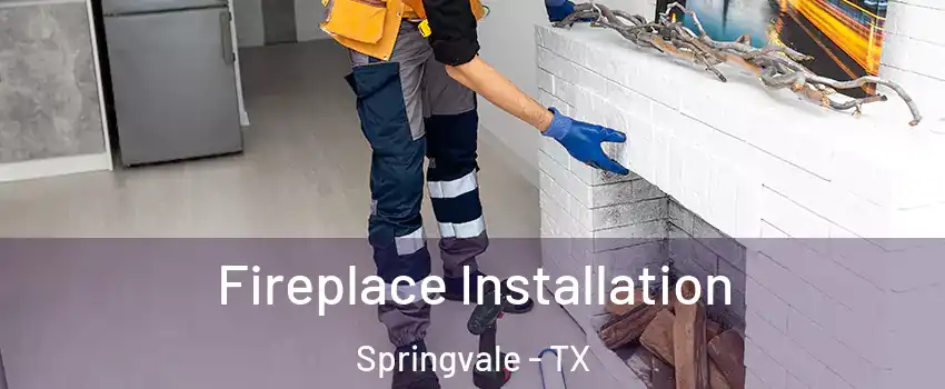 Fireplace Installation Springvale - TX