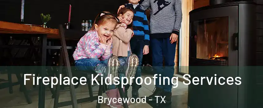 Fireplace Kidsproofing Services Brycewood - TX