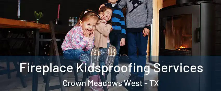 Fireplace Kidsproofing Services Crown Meadows West - TX