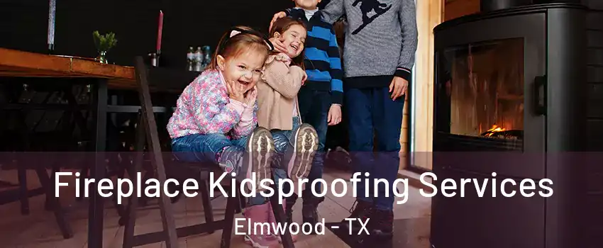 Fireplace Kidsproofing Services Elmwood - TX