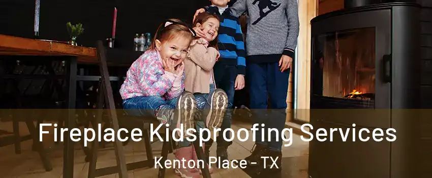 Fireplace Kidsproofing Services Kenton Place - TX