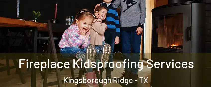 Fireplace Kidsproofing Services Kingsborough Ridge - TX