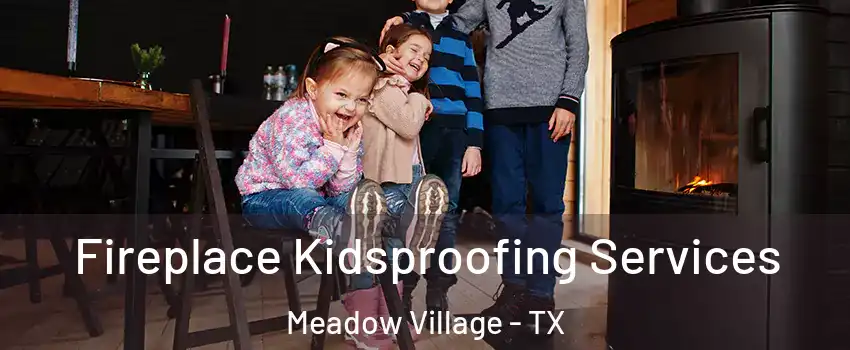 Fireplace Kidsproofing Services Meadow Village - TX