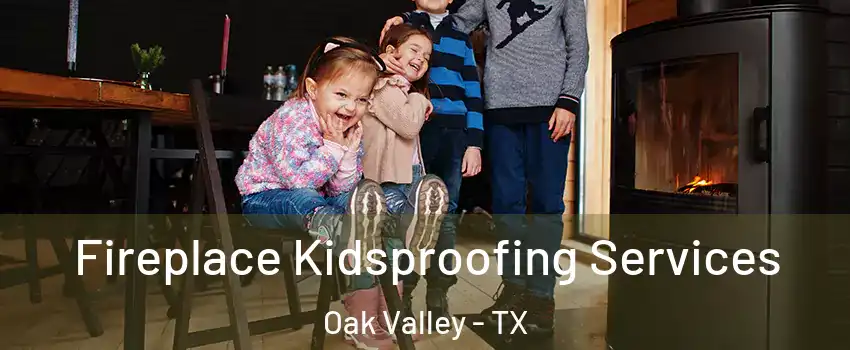 Fireplace Kidsproofing Services Oak Valley - TX