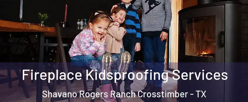 Fireplace Kidsproofing Services Shavano Rogers Ranch Crosstimber - TX