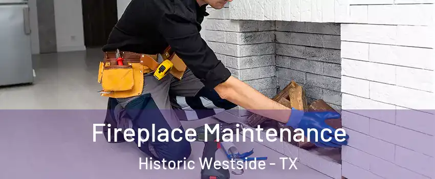 Fireplace Maintenance Historic Westside - TX