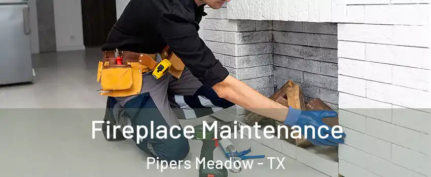 Fireplace Maintenance Pipers Meadow - TX