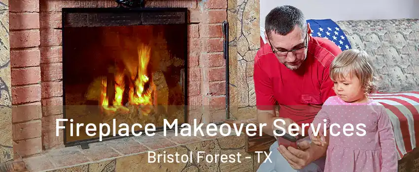 Fireplace Makeover Services Bristol Forest - TX