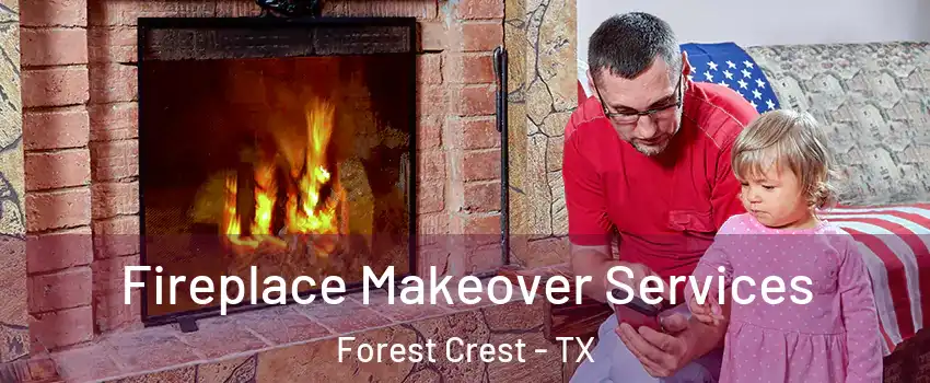 Fireplace Makeover Services Forest Crest - TX