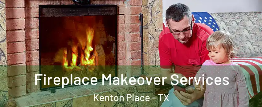 Fireplace Makeover Services Kenton Place - TX