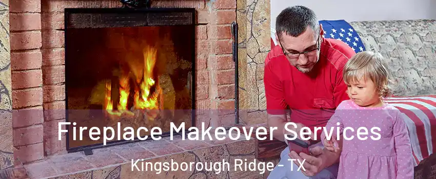 Fireplace Makeover Services Kingsborough Ridge - TX