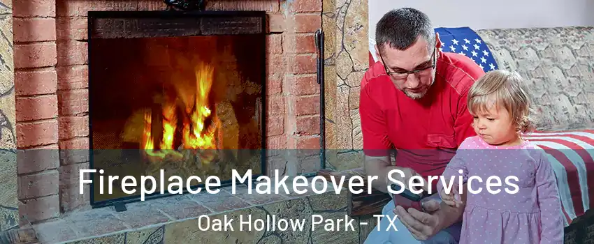 Fireplace Makeover Services Oak Hollow Park - TX