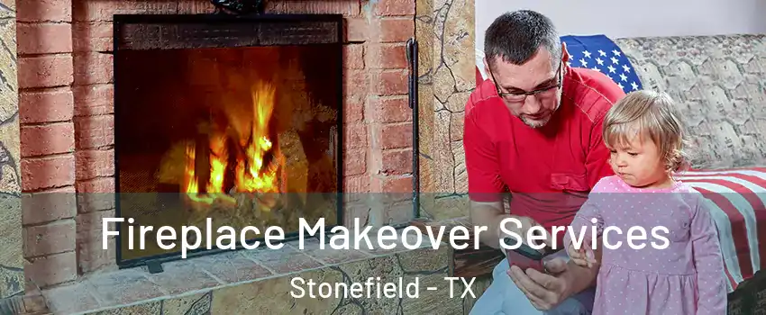 Fireplace Makeover Services Stonefield - TX