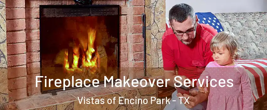 Fireplace Makeover Services Vistas of Encino Park - TX