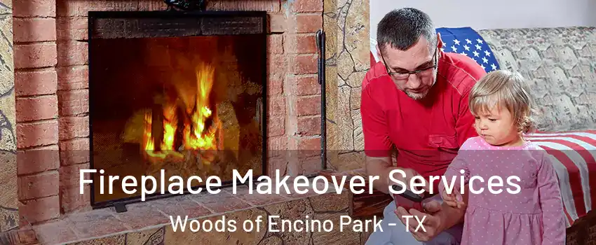 Fireplace Makeover Services Woods of Encino Park - TX