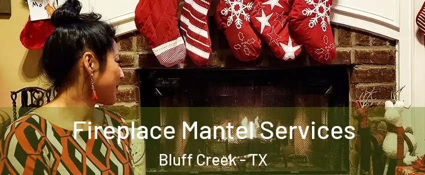 Fireplace Mantel Services Bluff Creek - TX