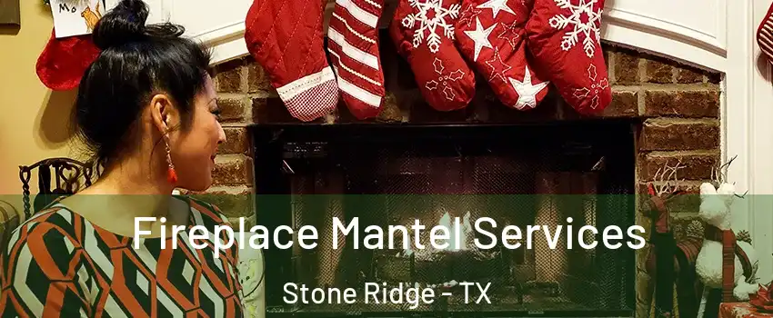 Fireplace Mantel Services Stone Ridge - TX