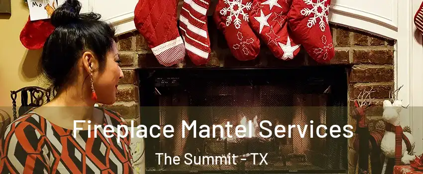 Fireplace Mantel Services The Summit - TX