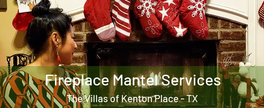 Fireplace Mantel Services The Villas of Kenton Place - TX