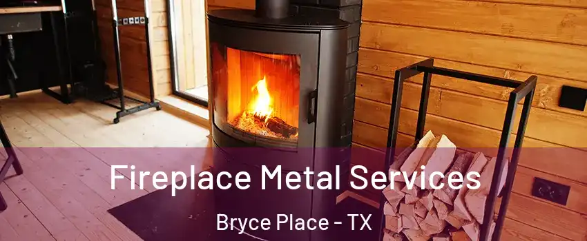 Fireplace Metal Services Bryce Place - TX