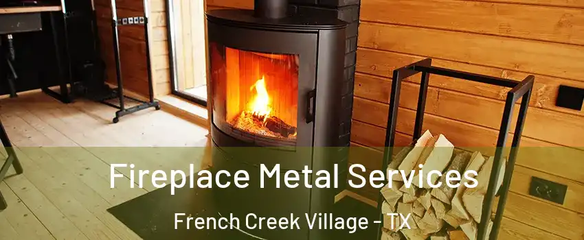 Fireplace Metal Services French Creek Village - TX