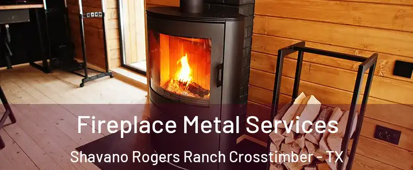 Fireplace Metal Services Shavano Rogers Ranch Crosstimber - TX