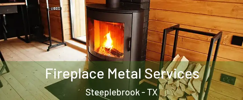 Fireplace Metal Services Steeplebrook - TX