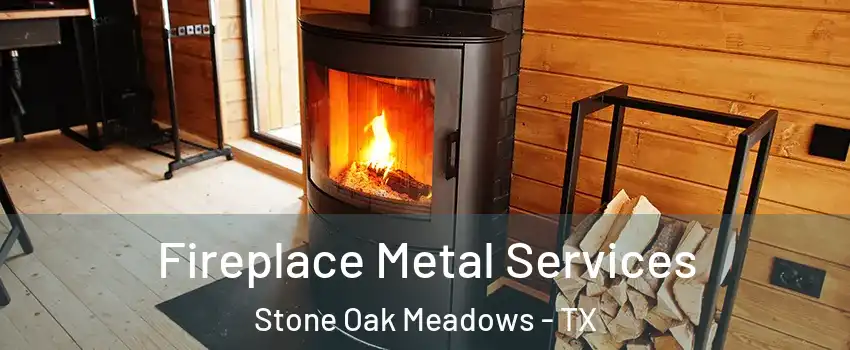 Fireplace Metal Services Stone Oak Meadows - TX