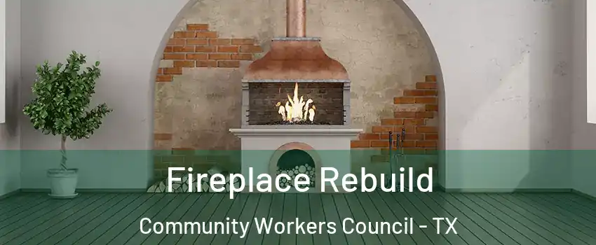 Fireplace Rebuild Community Workers Council - TX