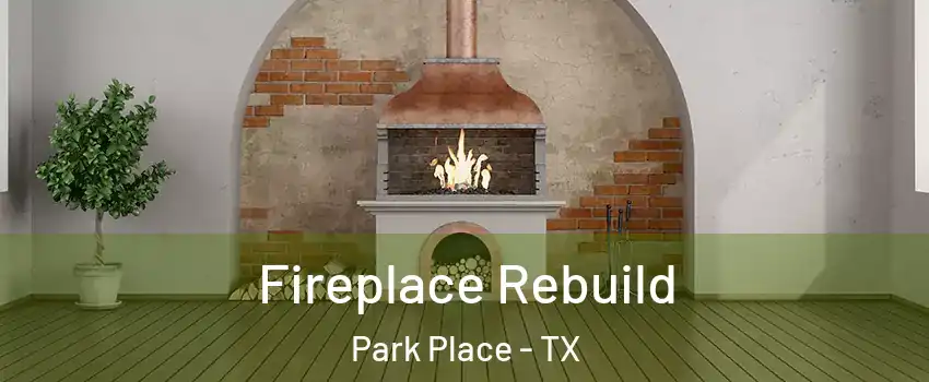 Fireplace Rebuild Park Place - TX