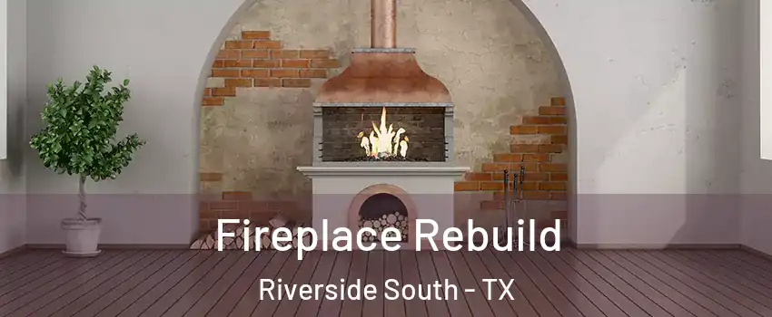 Fireplace Rebuild Riverside South - TX