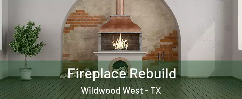 Fireplace Rebuild Wildwood West - TX