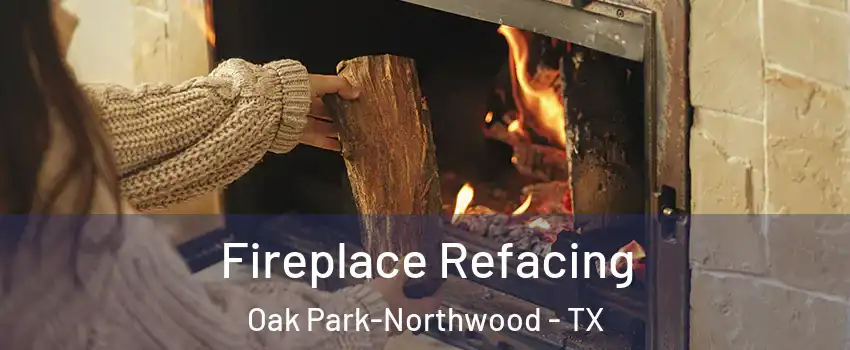 Fireplace Refacing Oak Park-Northwood - TX